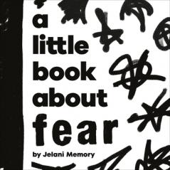 A LITTLE BOOK ABOUT FEAR