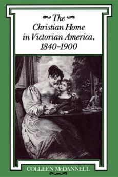 Christian Home in Victorian America 1840-1900