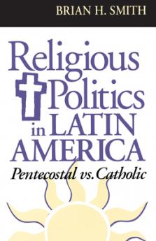 Religious Politics in Latin America Pentecostal vs. Catholic