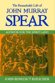 Remarkable Life of John Murray Spear