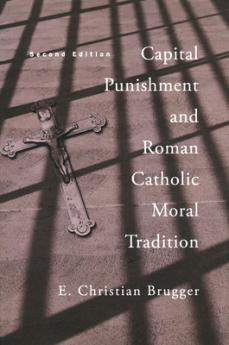 Capital Punishment and Roman Catholic Moral Tradition Second Edition