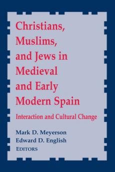 Christians Muslims and Jews in Medieval and Early Modern Spain