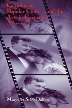 Catholicism Popular Culture and the Arts in Germany 1880-1933