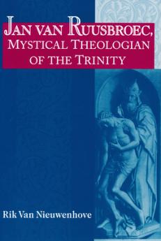 Jan van Ruusbroec Mystical Theologian of the Trinity