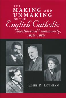Making and Unmaking of the English Catholic Intellectual Community 1910-1950