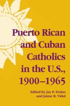 Puerto Rican and Cuban Catholics in the U.S. 1900-1965
