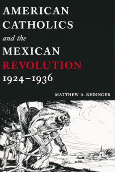 American Catholics and the Mexican Revolution 1924-1936