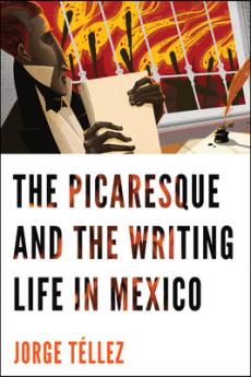 The Picaresque and the Writing Life in Mexico