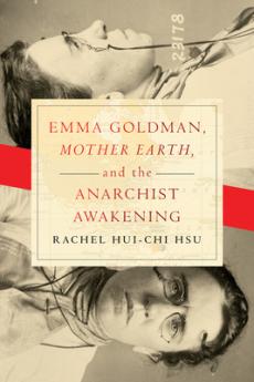 Emma Goldman Mother Earth and the Anarchist Awakening