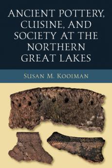 Ancient Pottery Cuisine and Society at the Northern Great Lakes