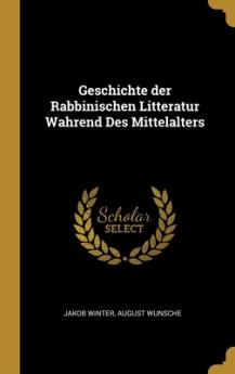 Geschichte der Rabbinischen Litteratur Wahrend Des Mittelalters