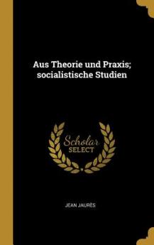 Aus Theorie und Praxis; socialistische Studien