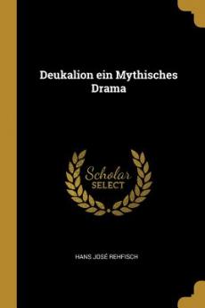 Deukalion ein Mythisches Drama