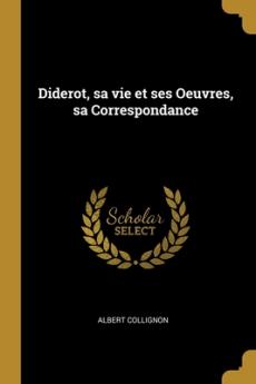 Diderot sa vie et ses Oeuvres sa Correspondance