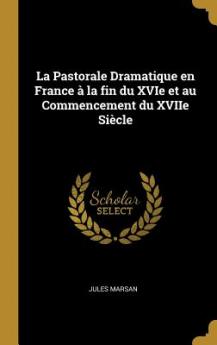 Pastorale Dramatique en France à la fin du XVIe et au Commencement du XVIIe Siècle