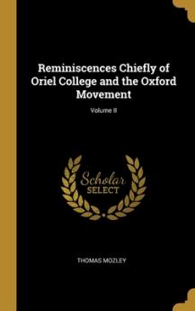 Reminiscences Chiefly of Oriel College and the Oxford Movement; Volume II
