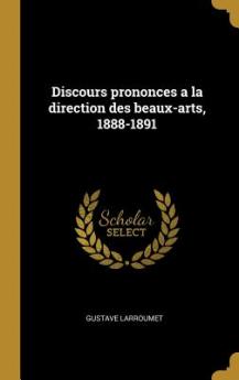 Discours prononces a la direction des beaux-arts 1888-1891