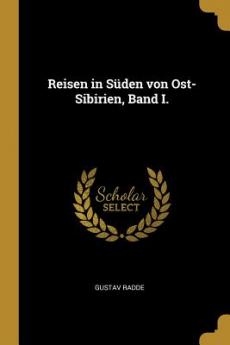 Reisen in Süden von Ost-Sibirien Band I.