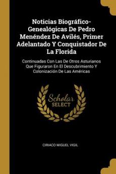 Noticias Biográfico-Genealógicas De Pedro Menéndez De Avilés Primer Adelantado Y Conquistador De La Florida