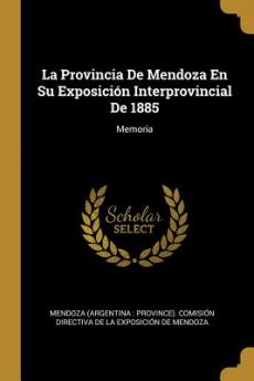 Provincia De Mendoza En Su Exposición Interprovincial De 1885
