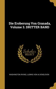 Eroberung Von Granada Volume 3. DRITTER BAND