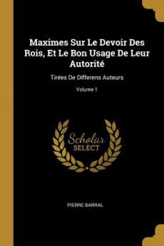 Maximes Sur Le Devoir Des Rois Et Le Bon Usage De Leur Autorité