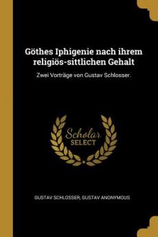 Göthes Iphigenie nach ihrem religiös-sittlichen Gehalt
