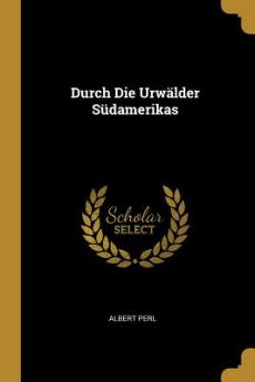 Durch Die Urwälder Südamerikas
