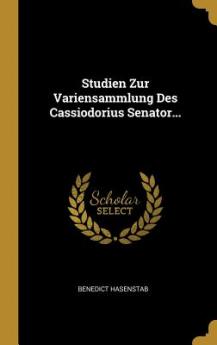Studien Zur Variensammlung Des Cassiodorius Senator...