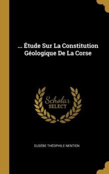... Étude Sur La Constitution Géologique De La Corse