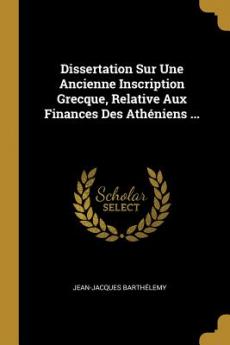 Dissertation Sur Une Ancienne Inscription Grecque Relative Aux Finances Des Athéniens ...