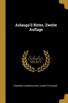 Aslauga'S Ritter Zweite Auflage