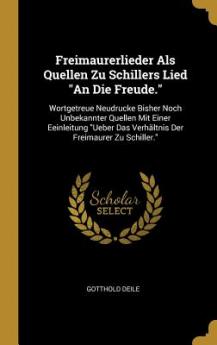 Freimaurerlieder Als Quellen Zu Schillers Lied An Die Freude.