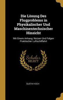 Lösung Des Flugproblems in Physikalischer Und Maschinentechnischer Hinsicht