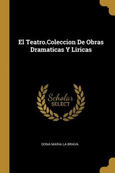 Teatro.Coleccion De Obras Dramaticas Y Liricas