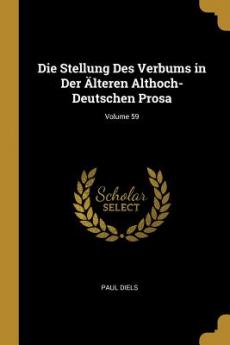 Stellung Des Verbums in Der Älteren Althoch-Deutschen Prosa; Volume 59