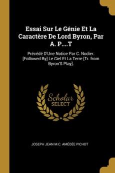 Essai Sur Le Génie Et La Caractère De Lord Byron Par A. P....T