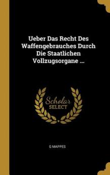 Ueber Das Recht Des Waffengebrauches Durch Die Staatlichen Vollzugsorgane ...