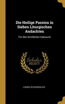 Heilige Passion in Sieben Liturgischen Andachten