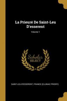Prieuré De Saint-Leu D'esserent; Volume 1