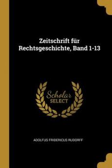 Zeitschrift für Rechtsgeschichte Band 1-13