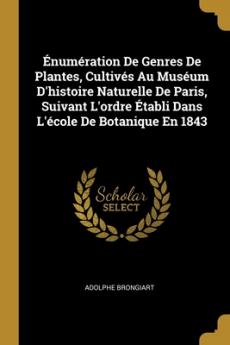Énumération De Genres De Plantes Cultivés Au Muséum D'histoire Naturelle De Paris Suivant L'ordre Établi Dans L'école De Botanique En 1843