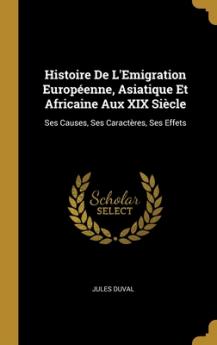 Histoire De L'Emigration Européenne Asiatique Et Africaine Aux XIX Siècle
