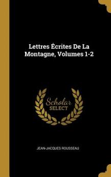Lettres Écrites De La Montagne Volumes 1-2