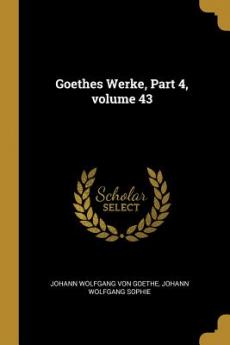 Goethes Werke Part 4 volume 43