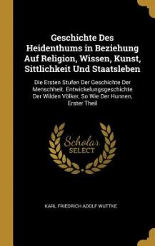 Geschichte Des Heidenthums in Beziehung Auf Religion Wissen Kunst Sittlichkeit Und Staatsleben