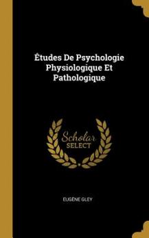 Études De Psychologie Physiologique Et Pathologique