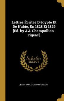 Lettres Écrites D'égypte Et De Nubie En 1828 Et 1829 [Ed. by J.J. Champollion-Figeac].