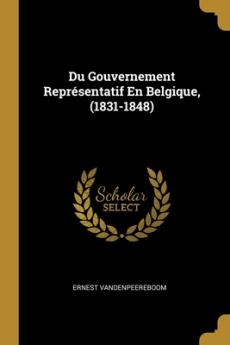 Du Gouvernement Représentatif En Belgique (1831-1848)