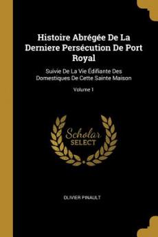 Histoire Abrégée De La Derniere Persécution De Port Royal